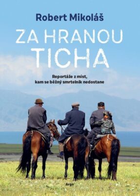 Robert Mikoláš - Za hranou ticha: Reportáže z míst, kam se běžný smrtelník nedostane - 1
